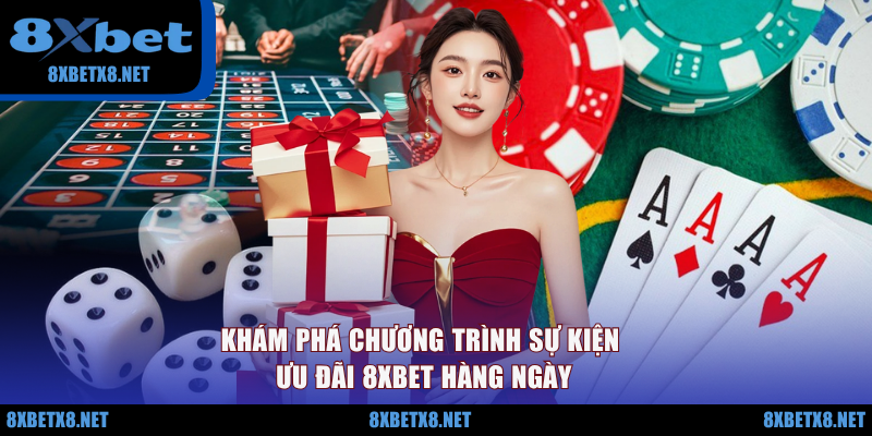 Khám phá chương trình sự kiện ưu đãi 8XBET hàng ngày Khám phá chương trình sự kiện ưu đãi 8XBET hàng ngày